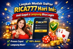 Langkah Mudah Daftar RICA777 Hari Ini: Anti Gagal & Langsung Bisa Login